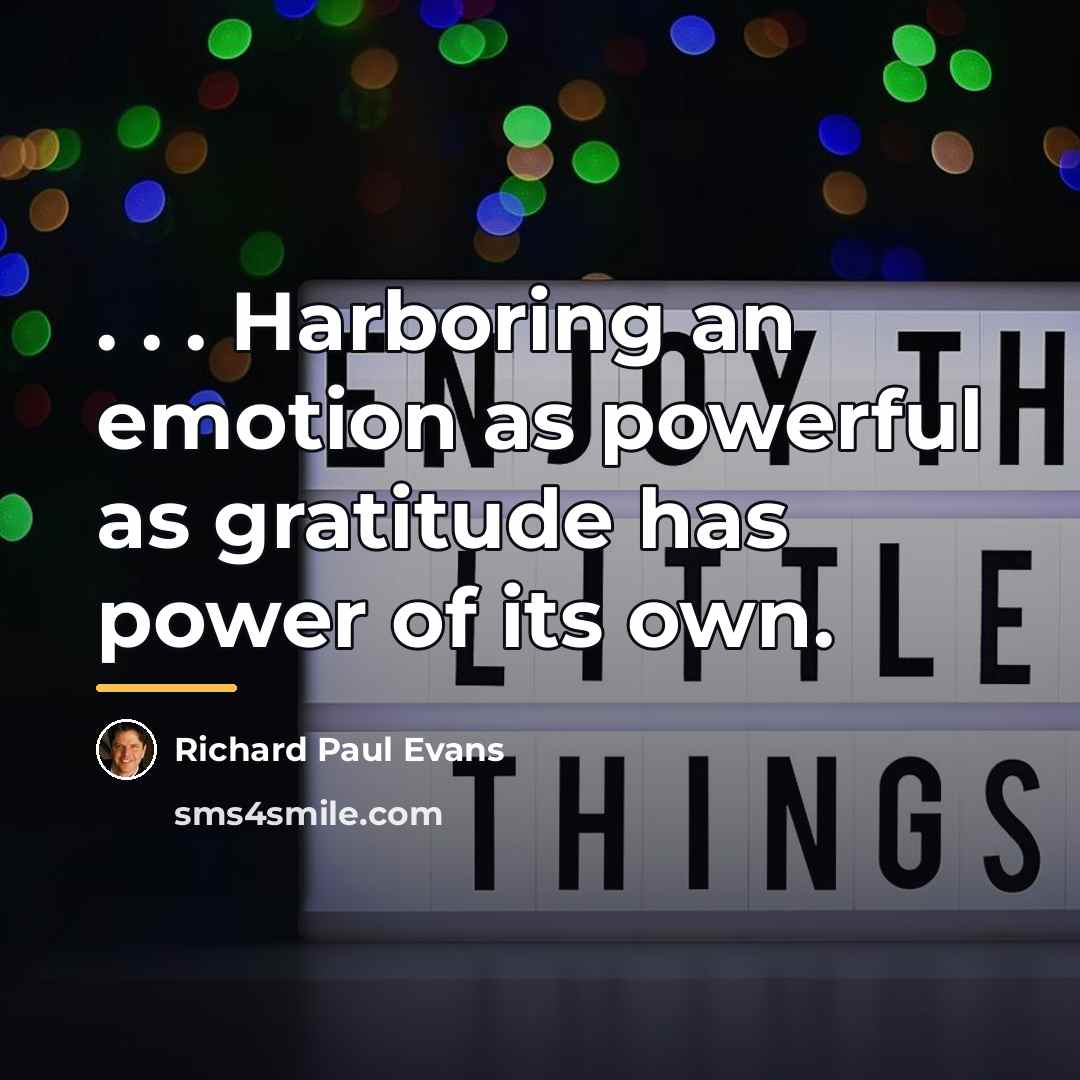 “. . . Harboring an emotion as powerful as gratitude…” quote by Richard Paul Evans