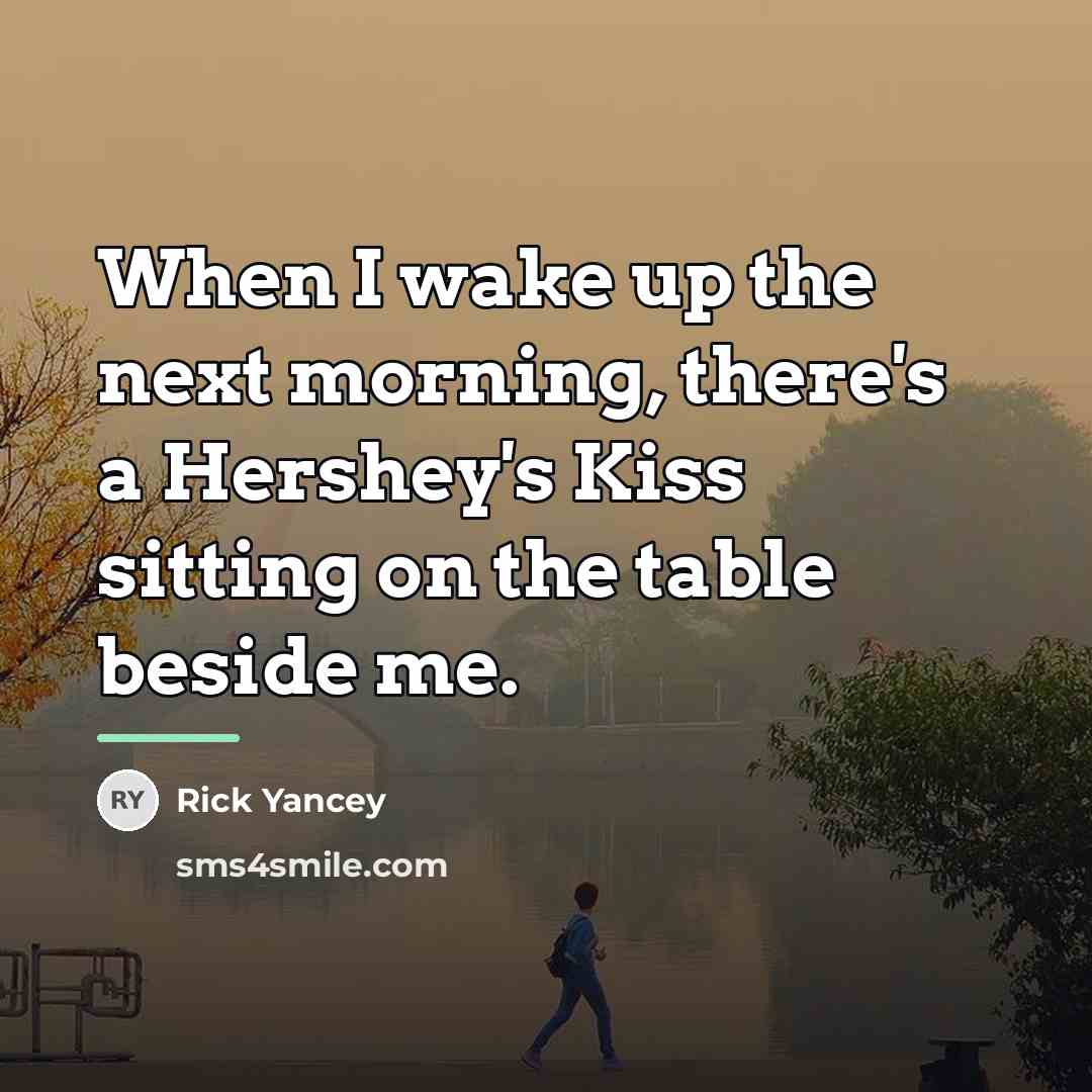 “When I wake up the next morning, there's a Hershey's…” quote by Rick Yancey