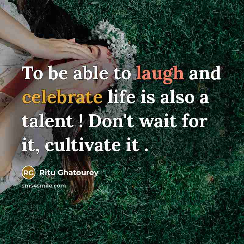 “To be able to laugh and celebrate life is also…” quote by Ritu Ghatourey