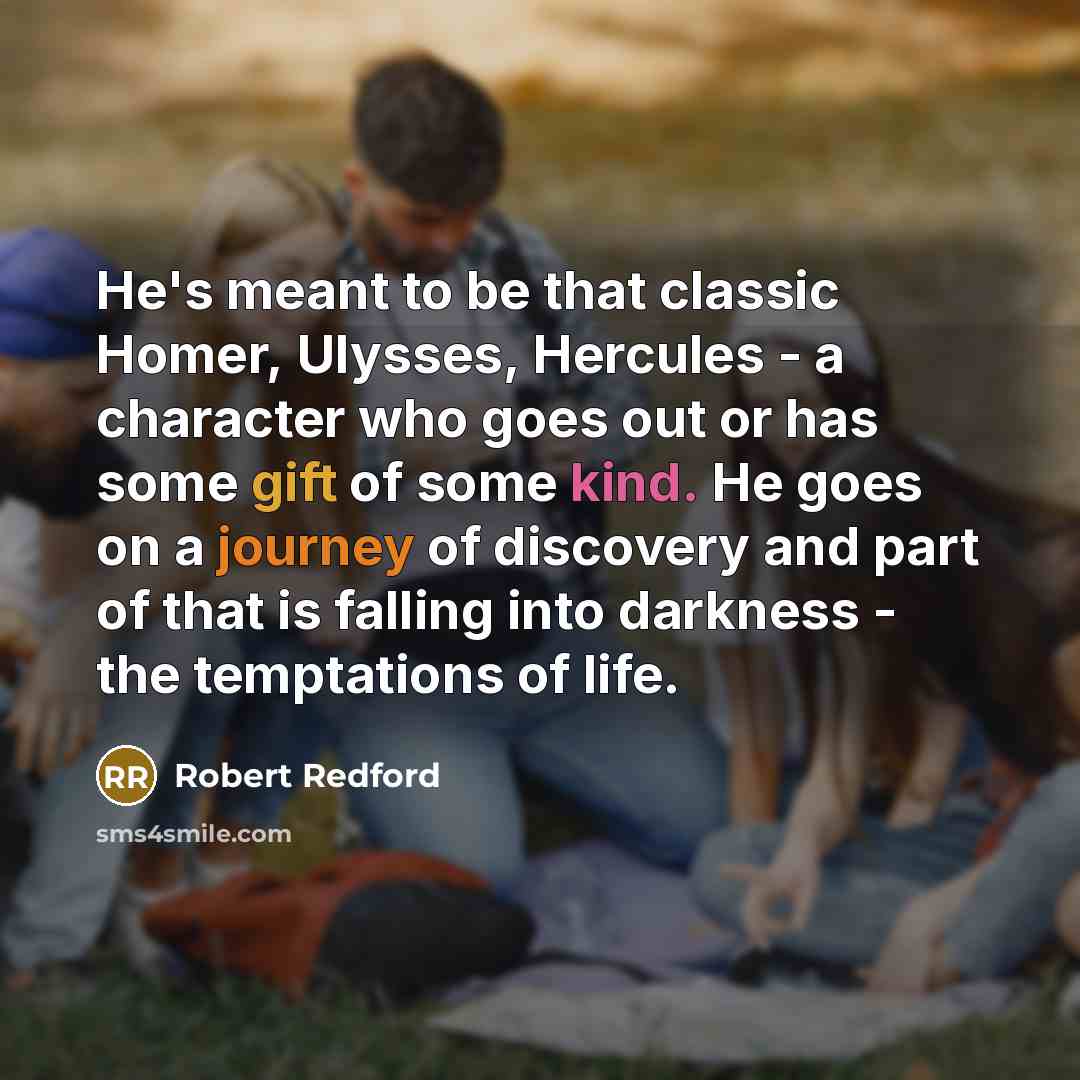 “He's meant to be that classic Homer, Ulysses, Hercules -…” quote by Robert Redford