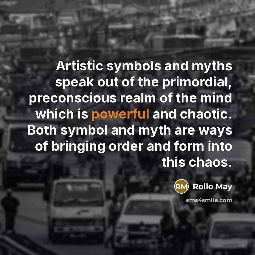 “Artistic symbols and myths speak out of the primordial, preconscious…” quote by Rollo May