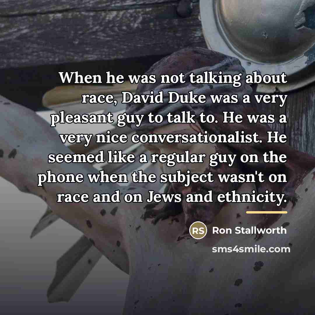 “When he was not talking about race, David Duke was…” quote by Ron Stallworth