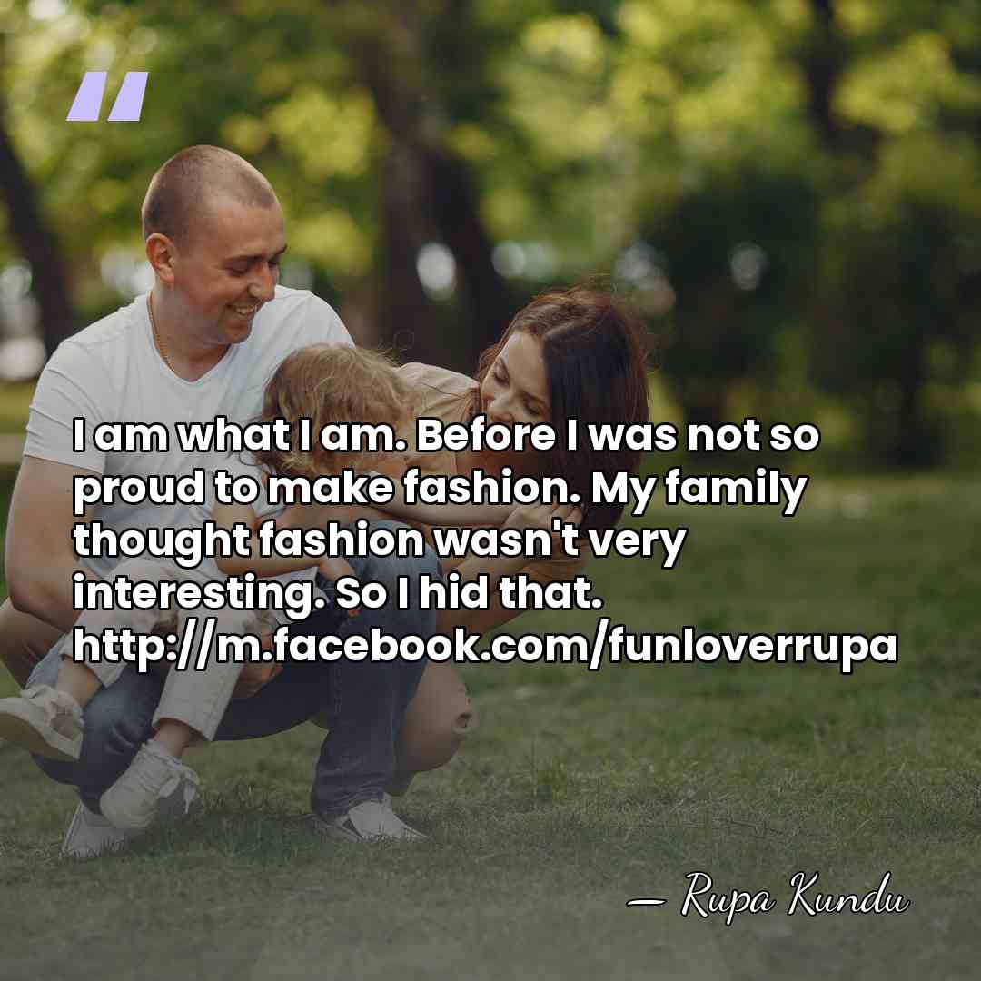 I am what I am. Before I was not so proud to&hellip; - Rupa Kundu