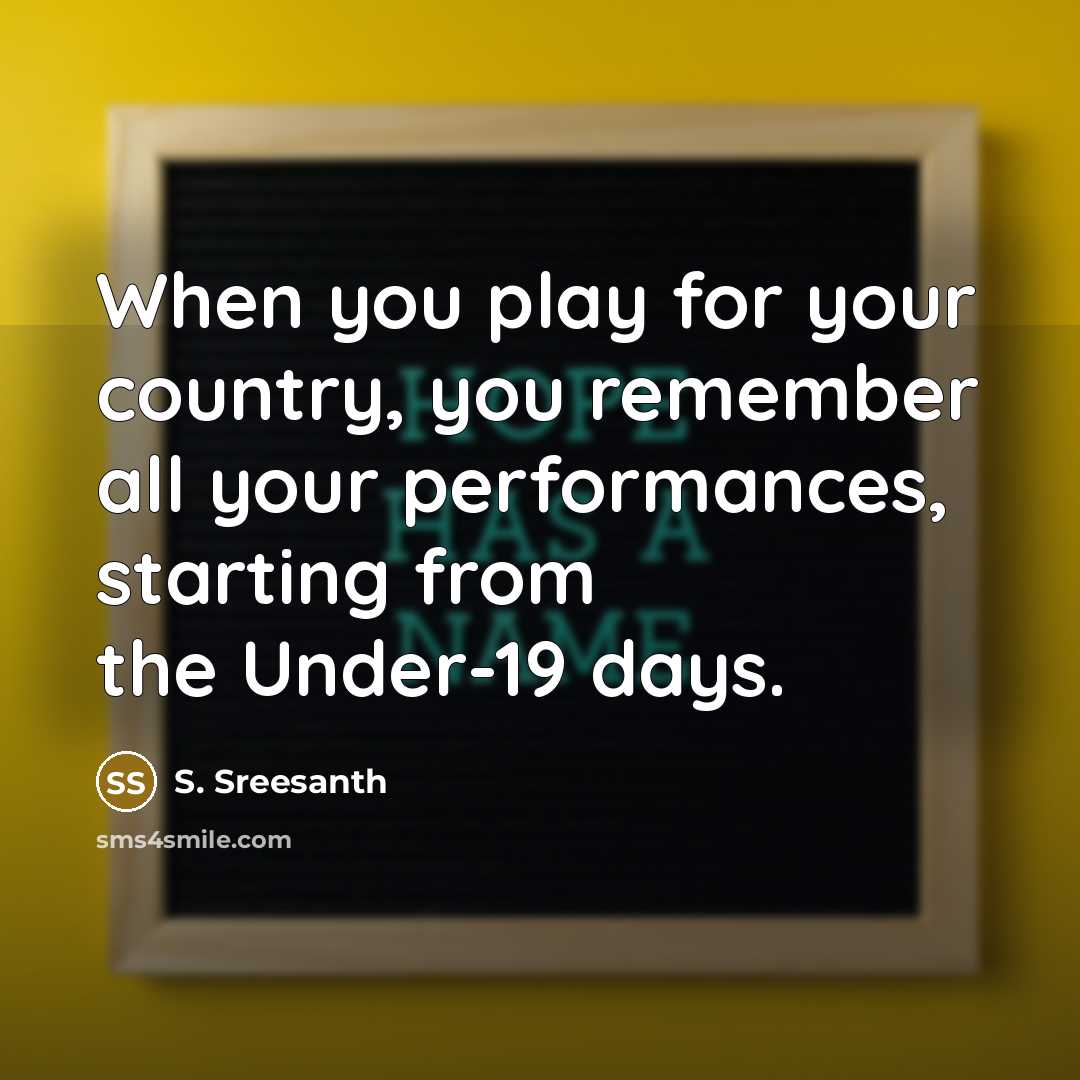 “When you play for your country, you remember all your…” quote by S. Sreesanth