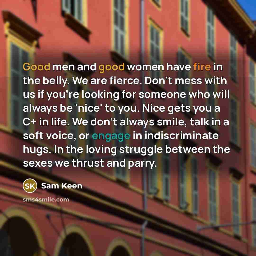 “Good men and good women have fire in the belly.…” quote by Sam Keen