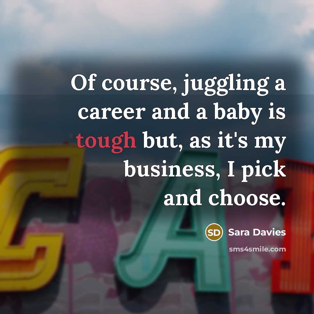 “Of course, juggling a career and a baby is tough…” quote by Sara Davies