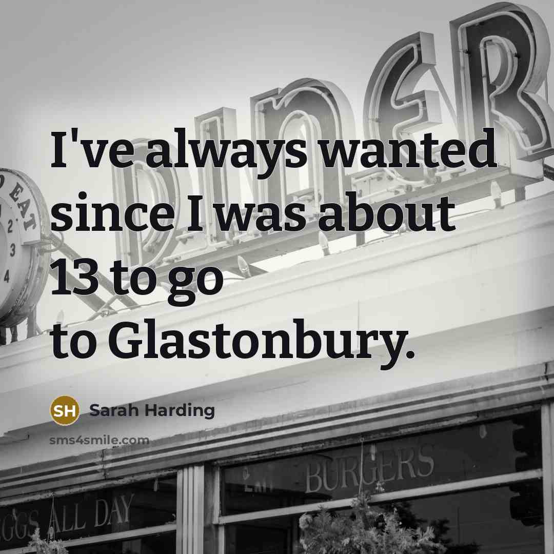 “I've always wanted since I was about 13 to go…” quote by Sarah Harding