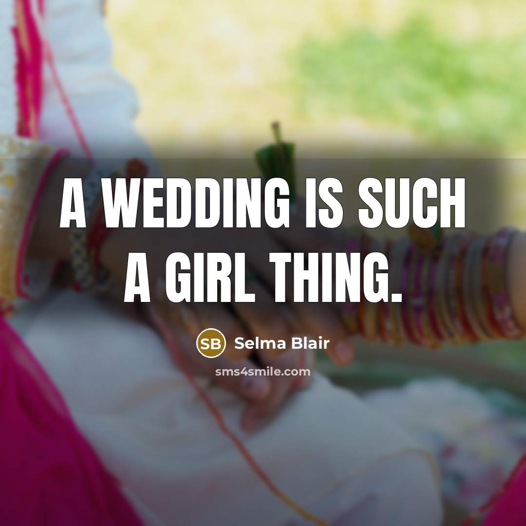 “A wedding is such a girl thing.…” quote by Selma Blair