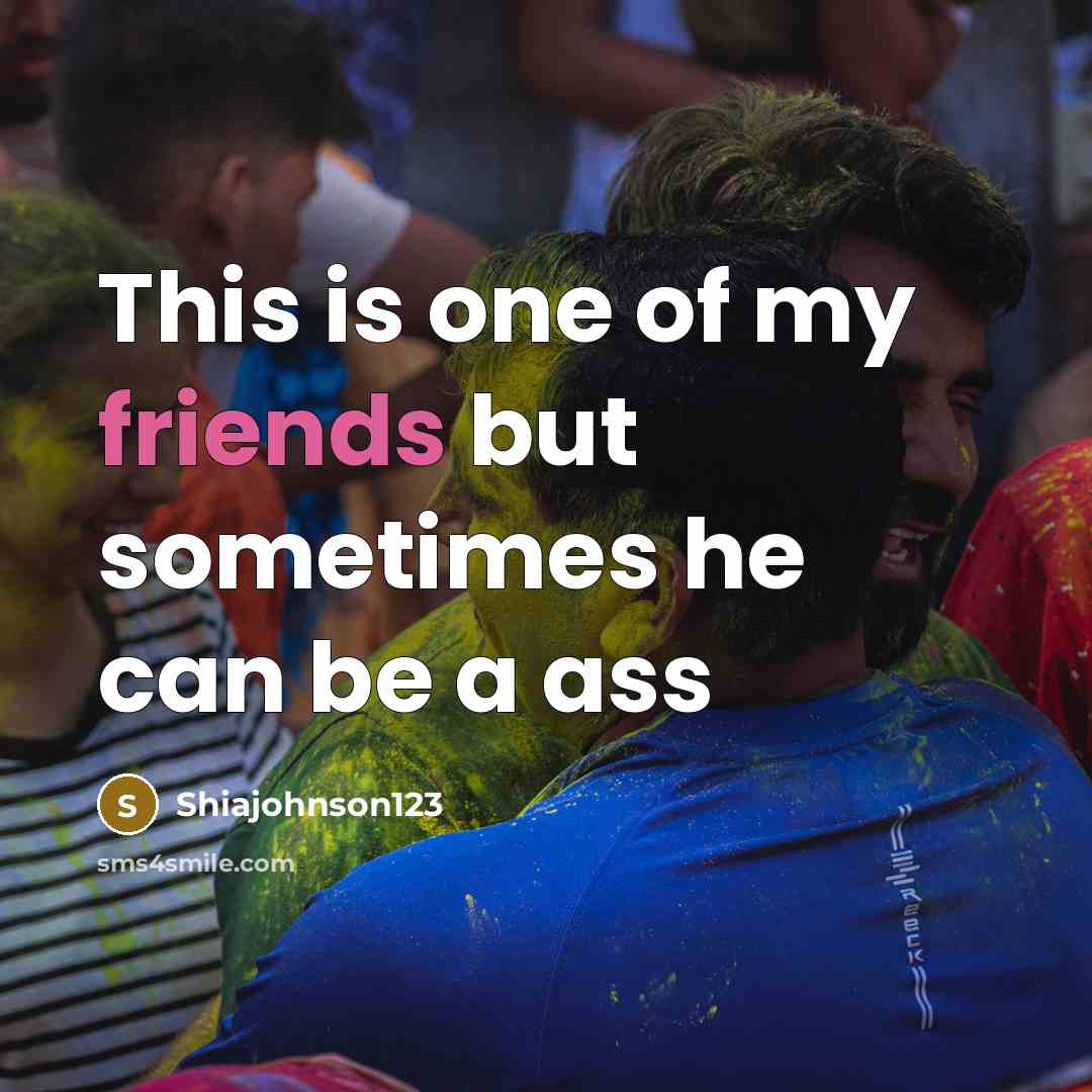 “This is one of my friends but sometimes he can…” quote by Shiajohnson123