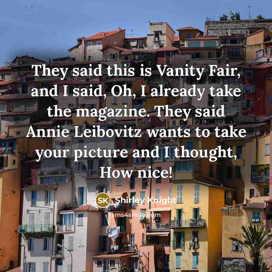 “They said this is Vanity Fair, and I said, Oh,…” quote by Shirley Knight