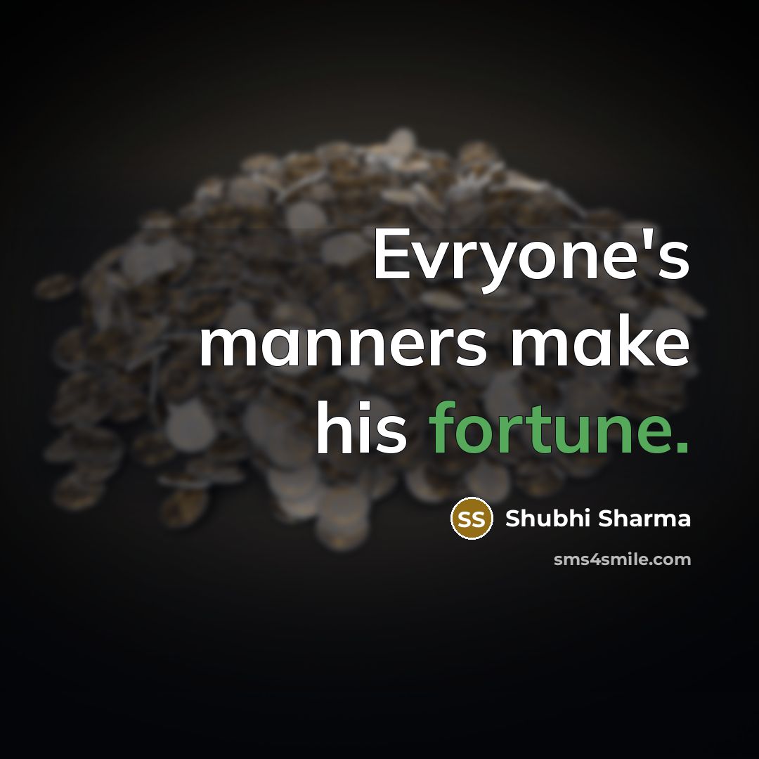 “Evryone's manners make his fortune.…” quote by Shubhi Sharma