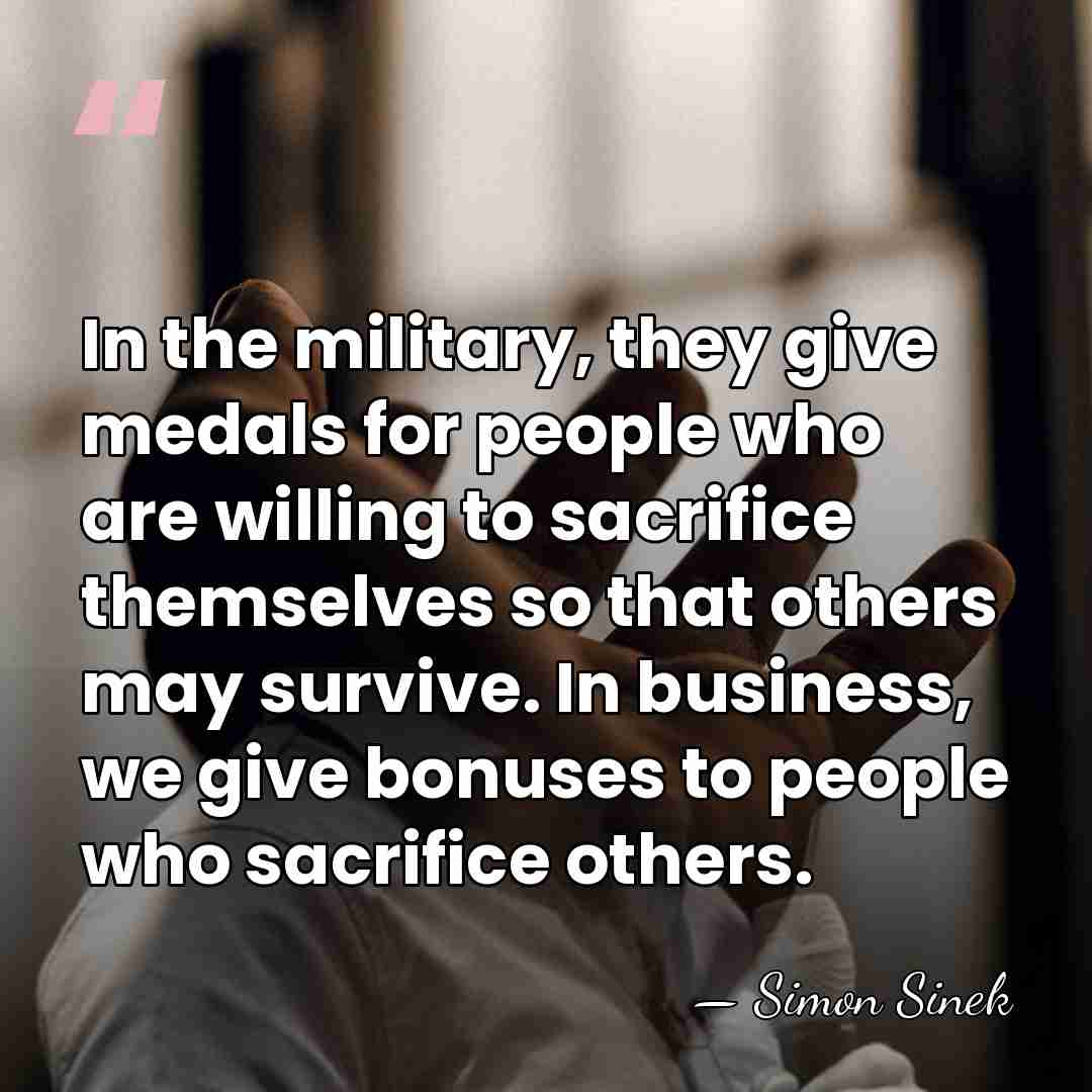In the military, they give medals for people who are willing to&hellip; - Simon Sinek