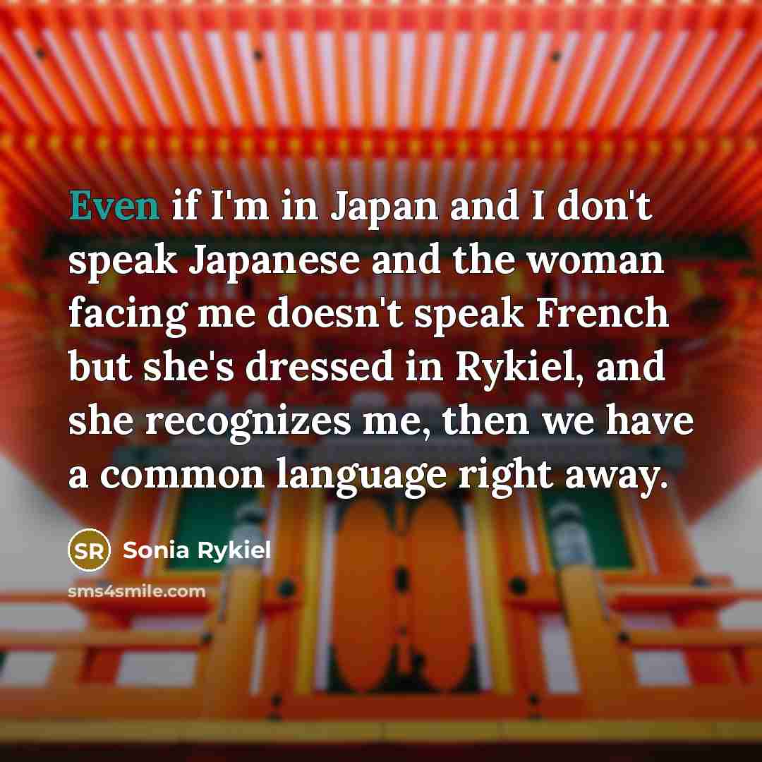 “Even if I'm in Japan and I don't speak Japanese…” quote by Sonia Rykiel