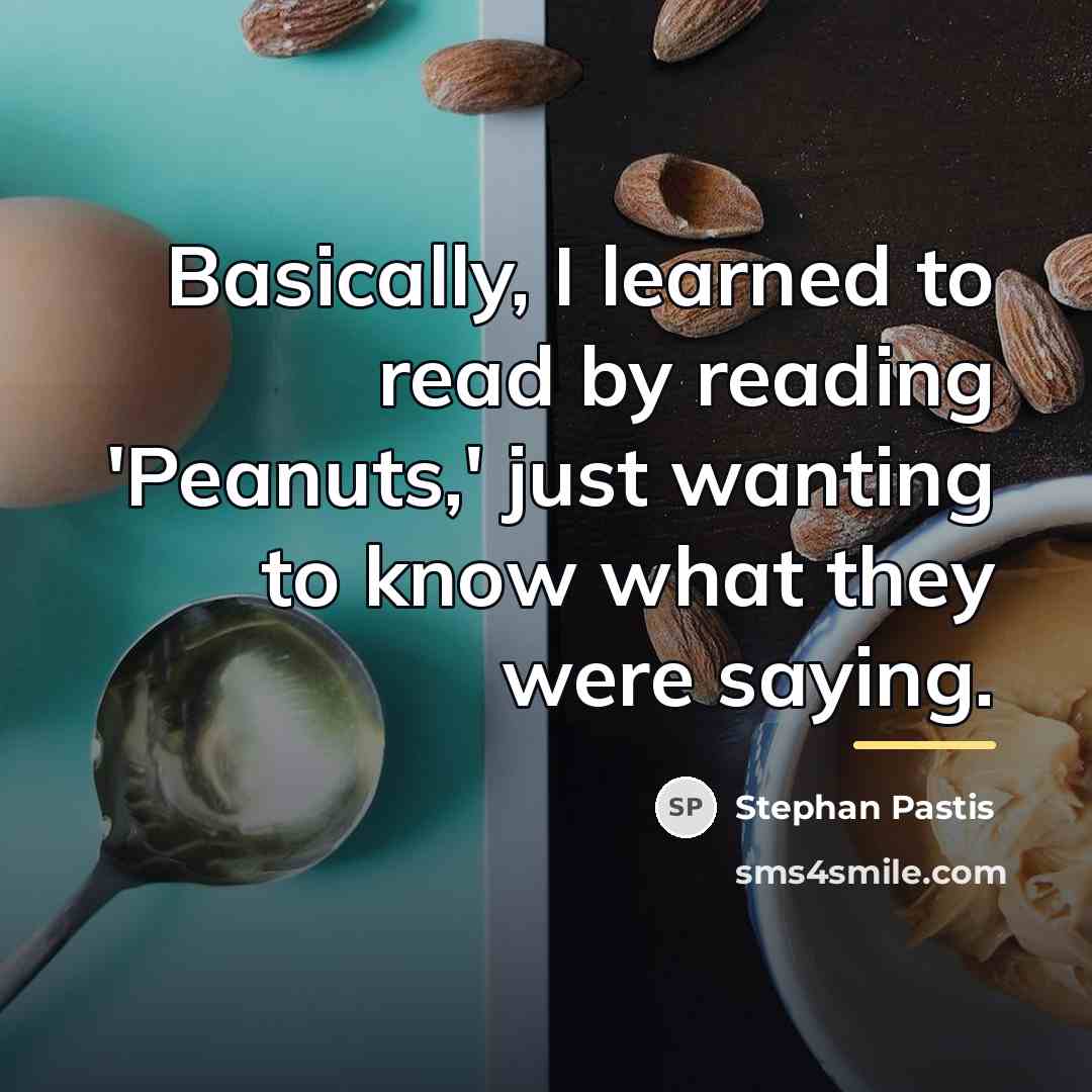 “Basically, I learned to read by reading 'Peanuts,' just wanting…” quote by Stephan Pastis