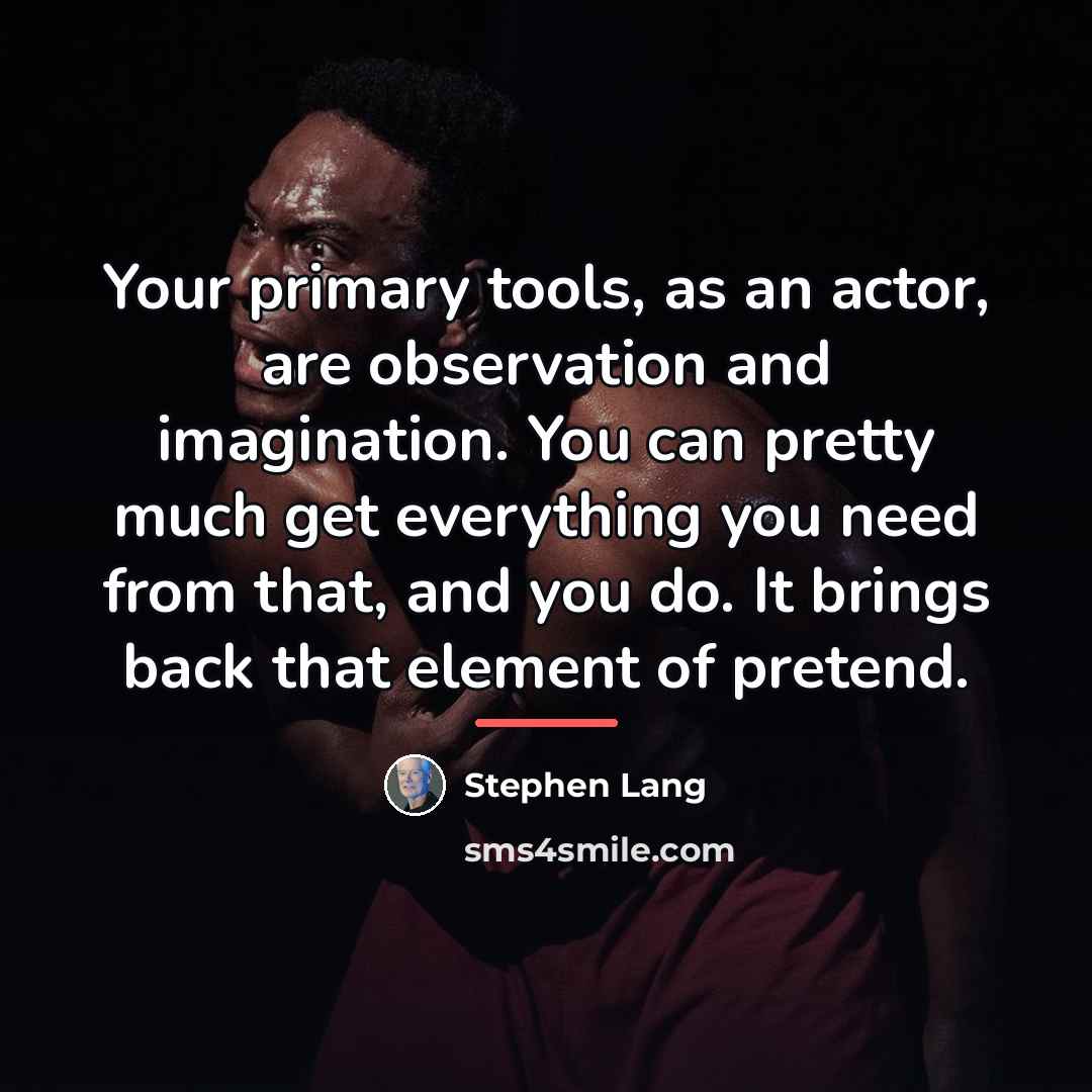 “Your primary tools, as an actor, are observation and imagination.…” quote by Stephen Lang