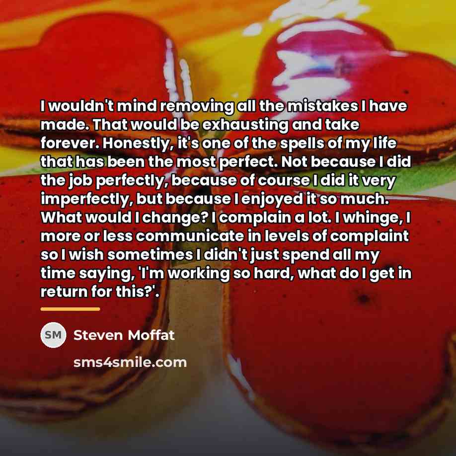 “I wouldn't mind removing all the mistakes I have made.…” quote by Steven Moffat