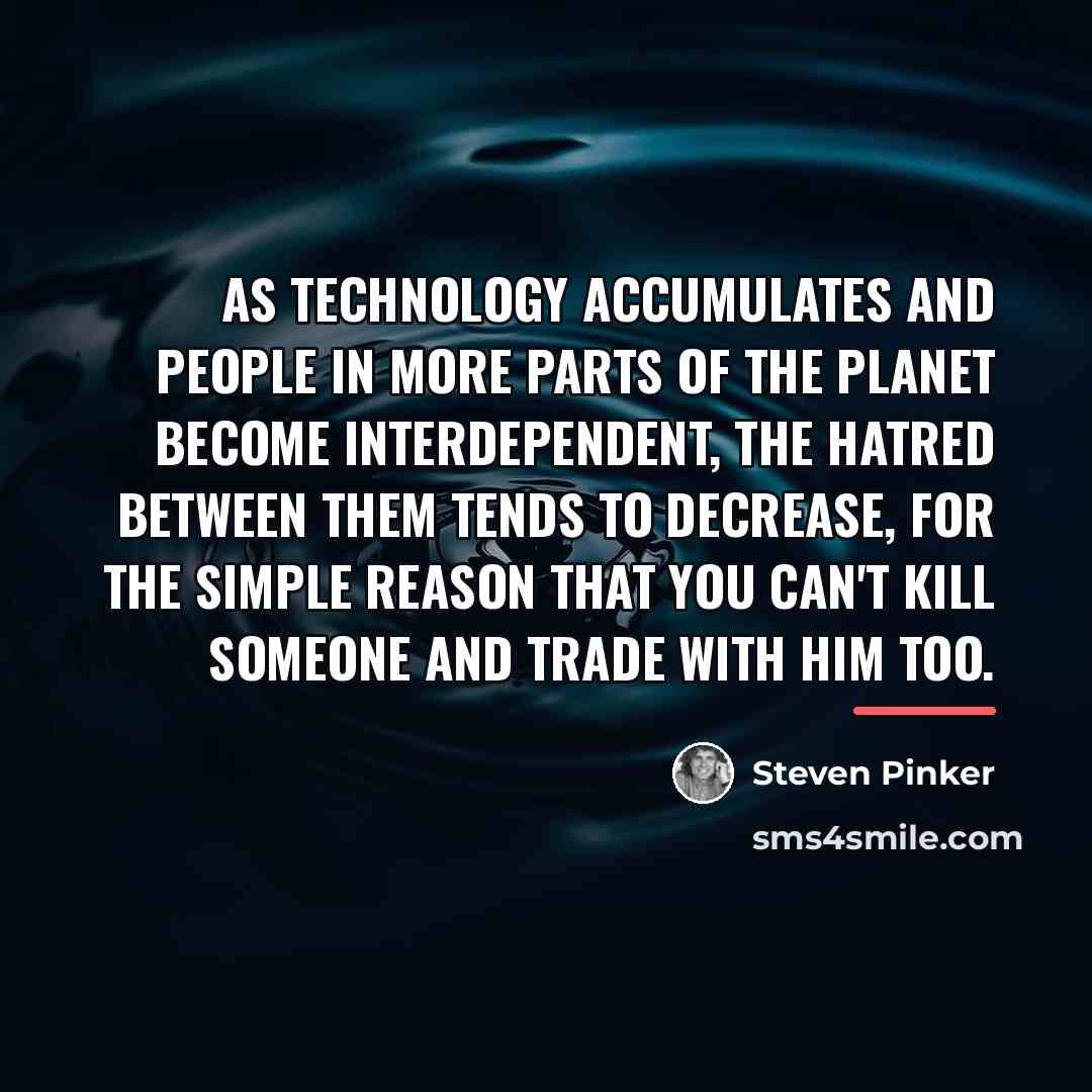 “As technology accumulates and people in more parts of the…” quote by Steven Pinker