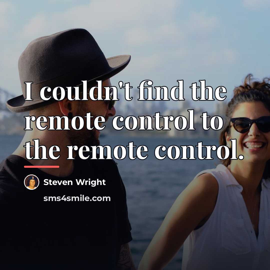 “I couldn't find the remote control to the remote control.…” quote by Steven Wright