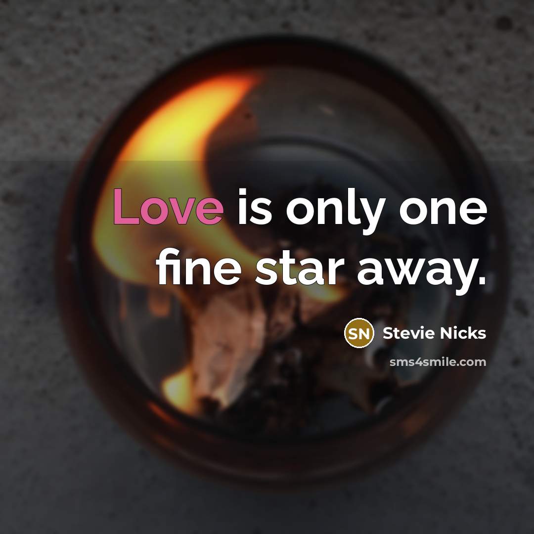 “Love is only one fine star away.…” quote by Stevie Nicks