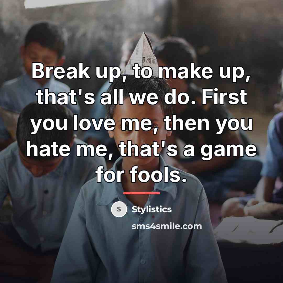 “Break up, to make up, that's all we do. First…” quote by Stylistics