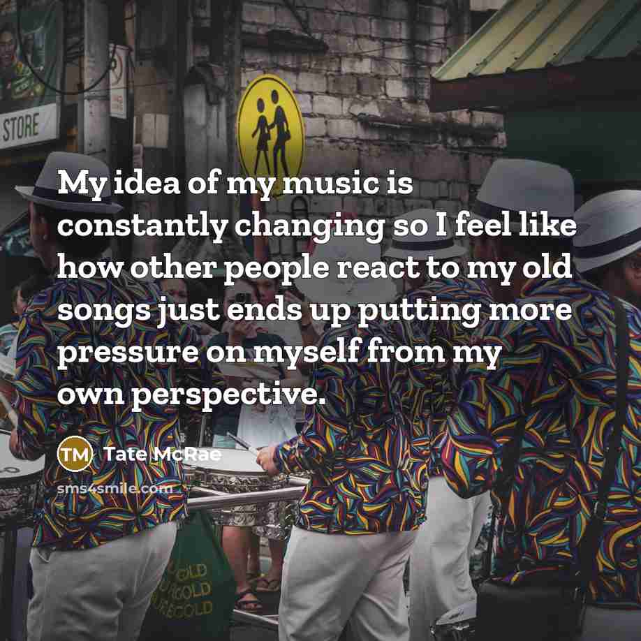 “My idea of my music is constantly changing so I…” quote by Tate McRae
