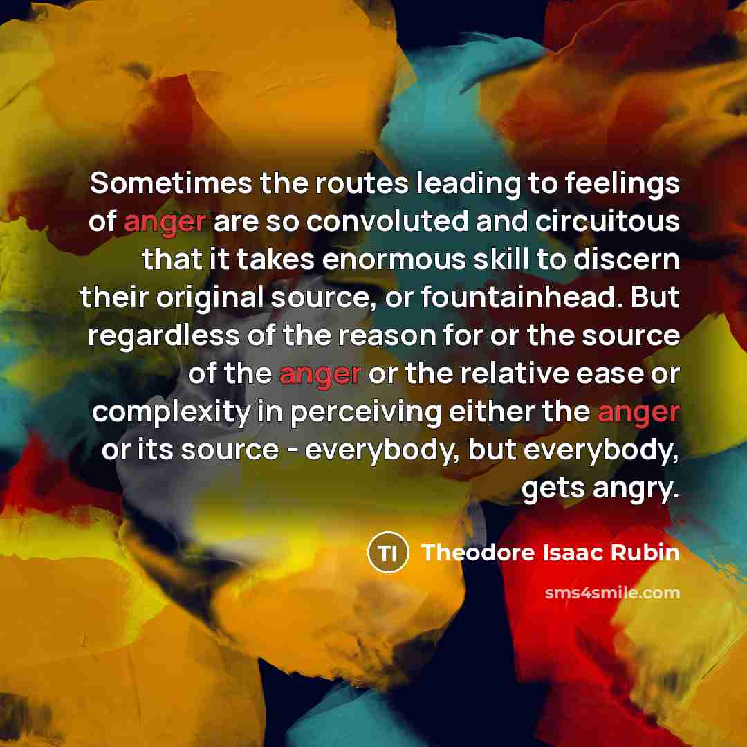 “Sometimes the routes leading to feelings of anger are so…” quote by Theodore Isaac Rubin