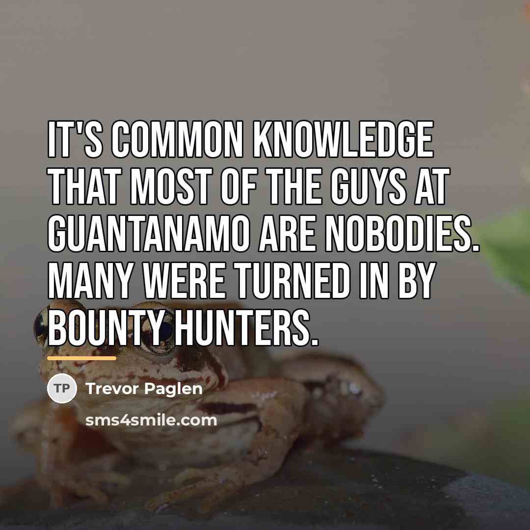 “It's common knowledge that most of the guys at Guantanamo…” quote by Trevor Paglen