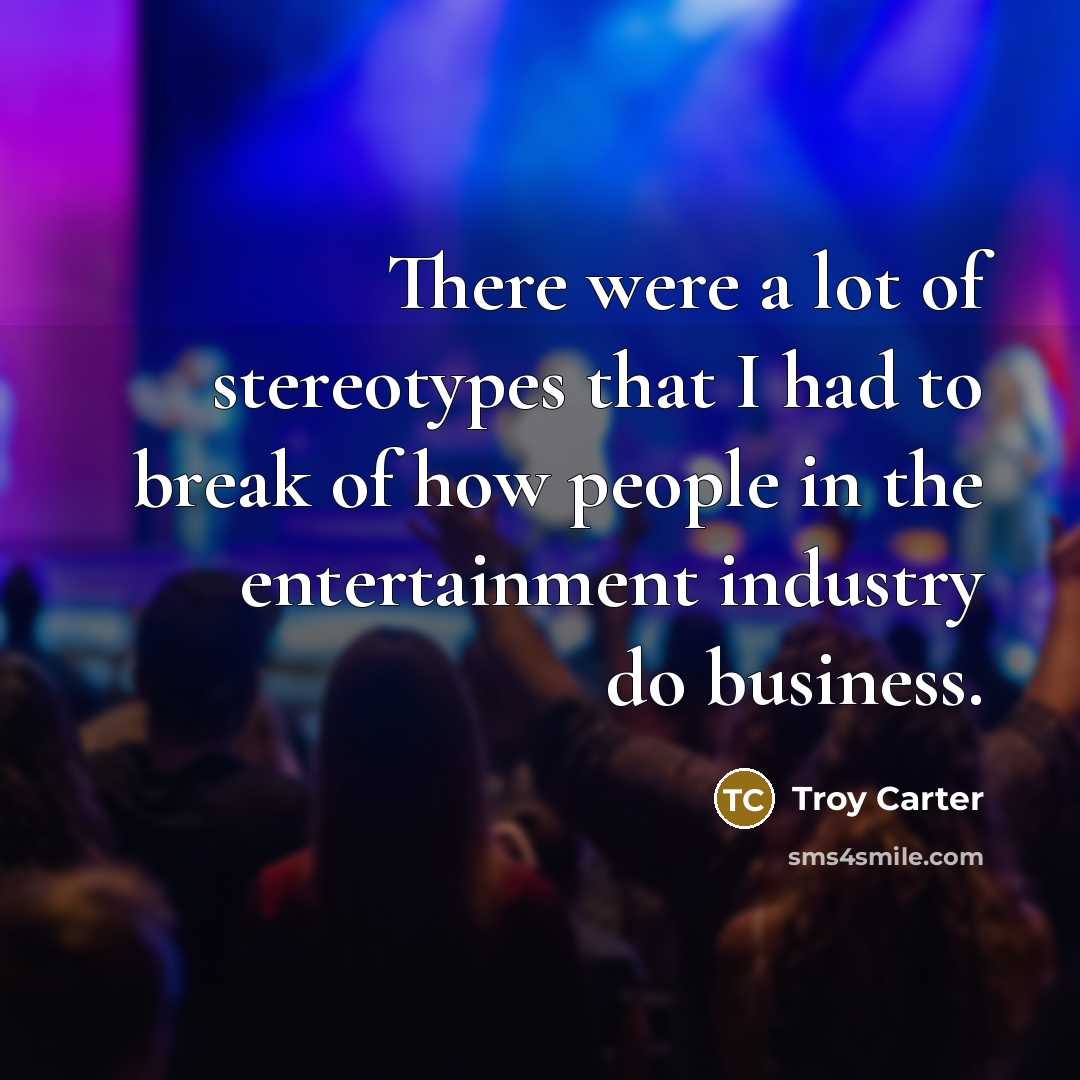 “There were a lot of stereotypes that I had to…” quote by Troy Carter
