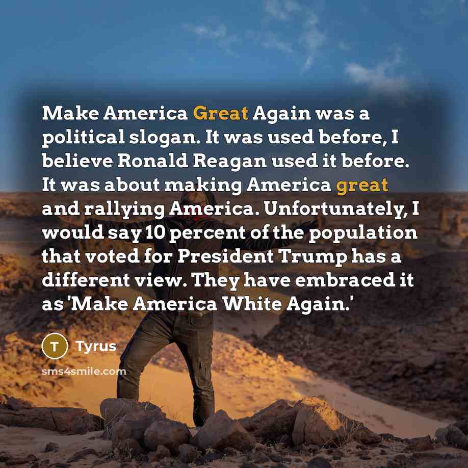 “Make America Great Again was a political slogan. It was…” quote by Tyrus