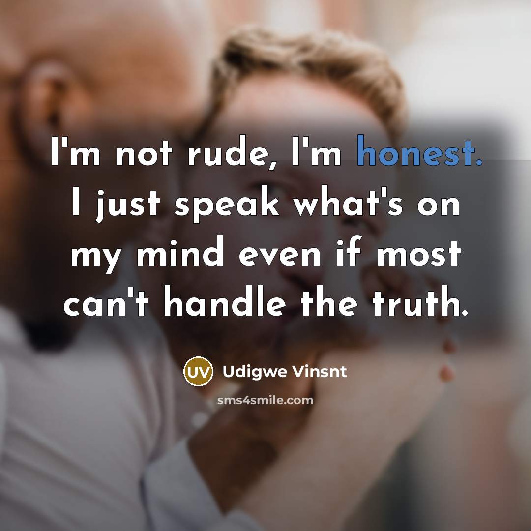 “I'm not rude, I'm honest. I just speak what's on…” quote by Udigwe Vinsnt