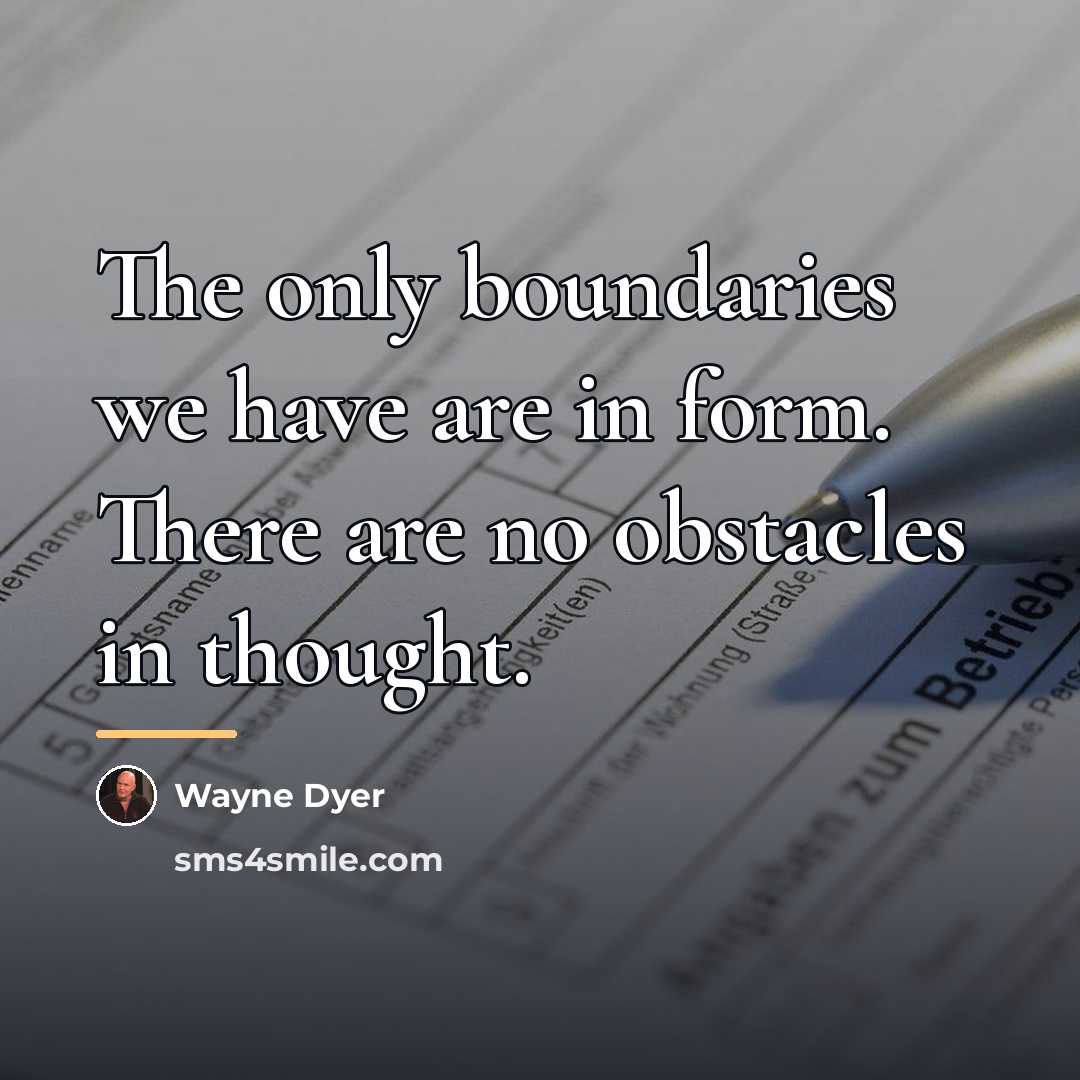 “The only boundaries we have are in form. There are…” quote by Wayne Dyer