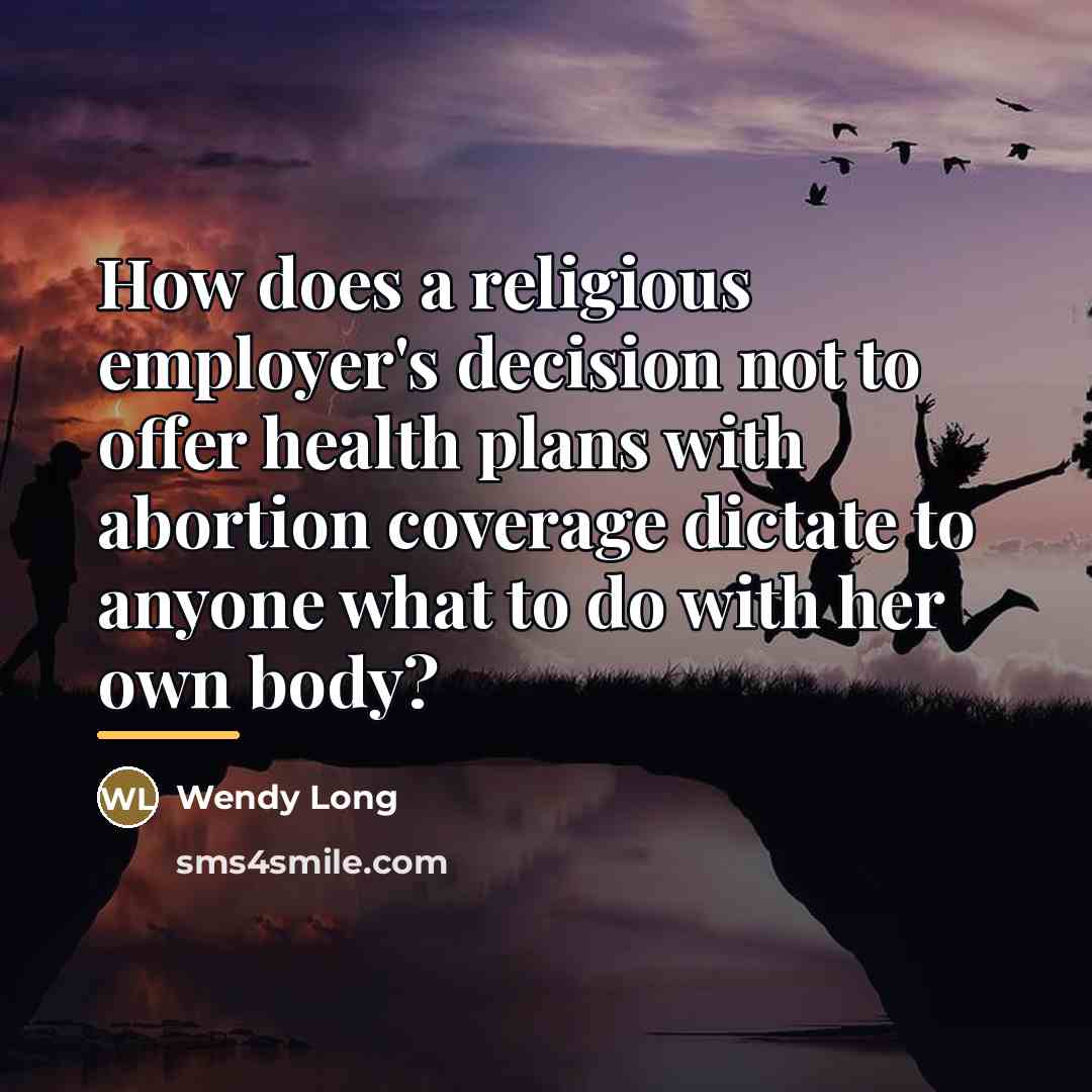“How does a religious employer's decision not to offer health…” quote by Wendy Long