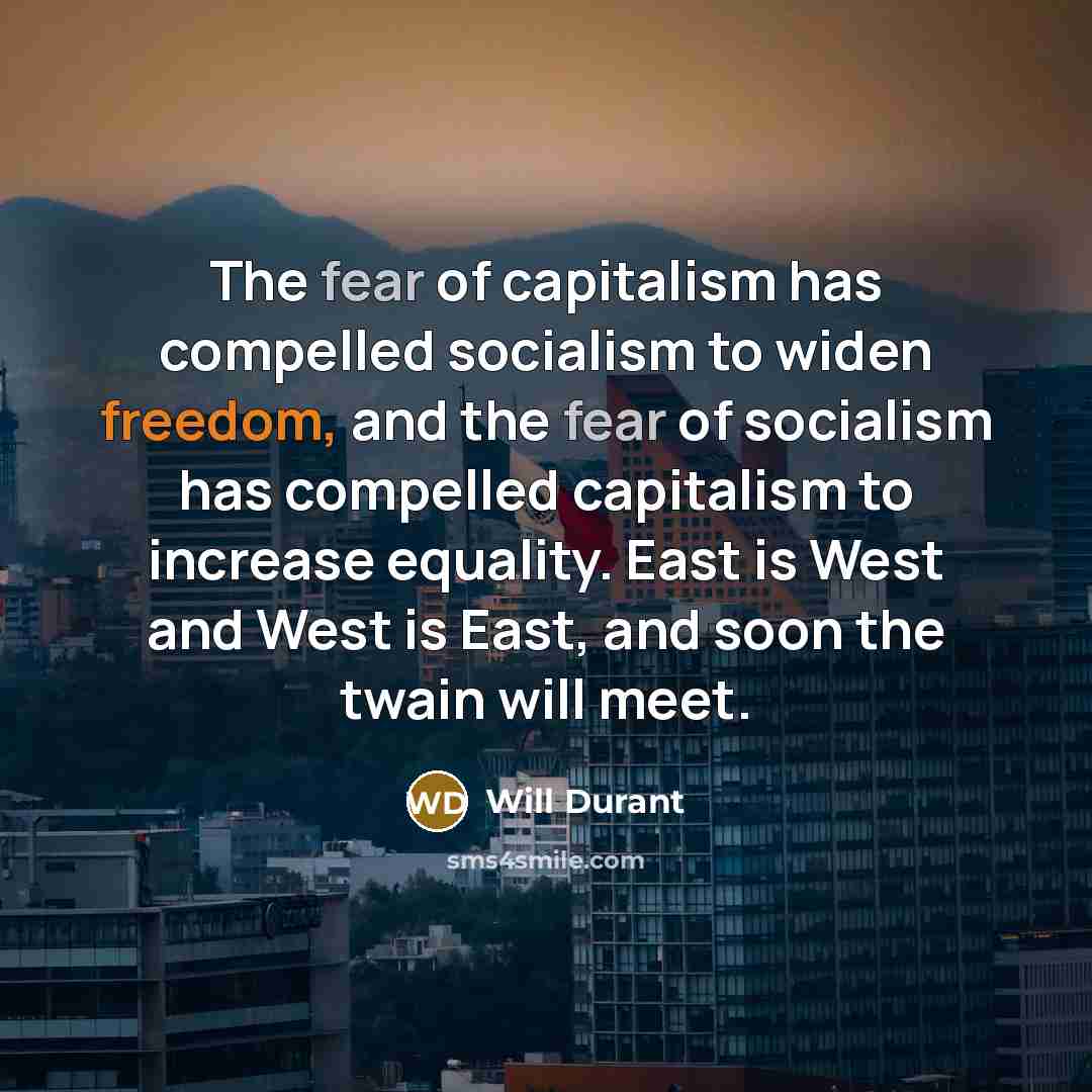 “The fear of capitalism has compelled socialism to widen freedom,…” quote by Will Durant