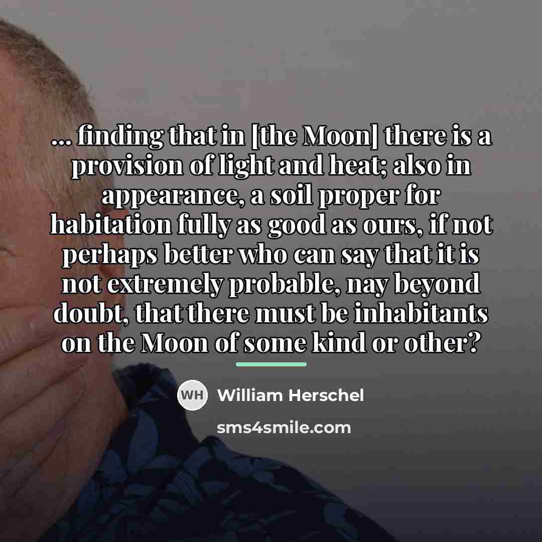 “... finding that in [the Moon] there is a provision…” quote by William Herschel