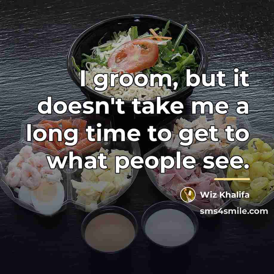 “I groom, but it doesn't take me a long time…” quote by Wiz Khalifa