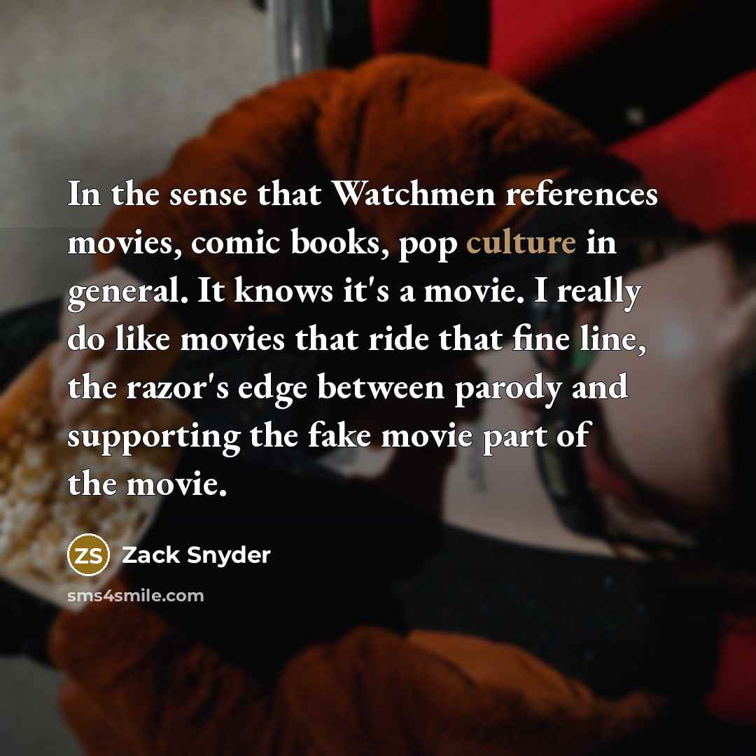 “In the sense that Watchmen references movies, comic books, pop…” quote by Zack Snyder