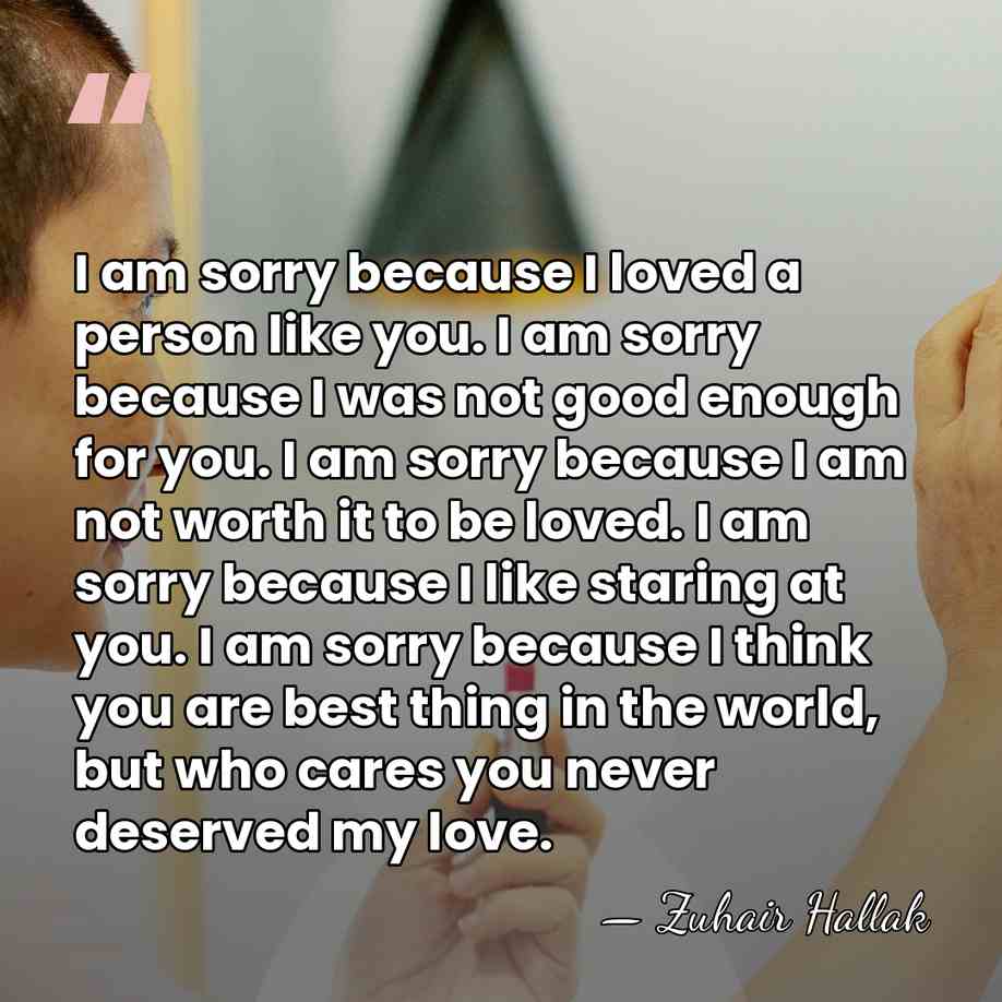 I am sorry because I loved a person like you. I am&hellip; - Zuhair Hallak