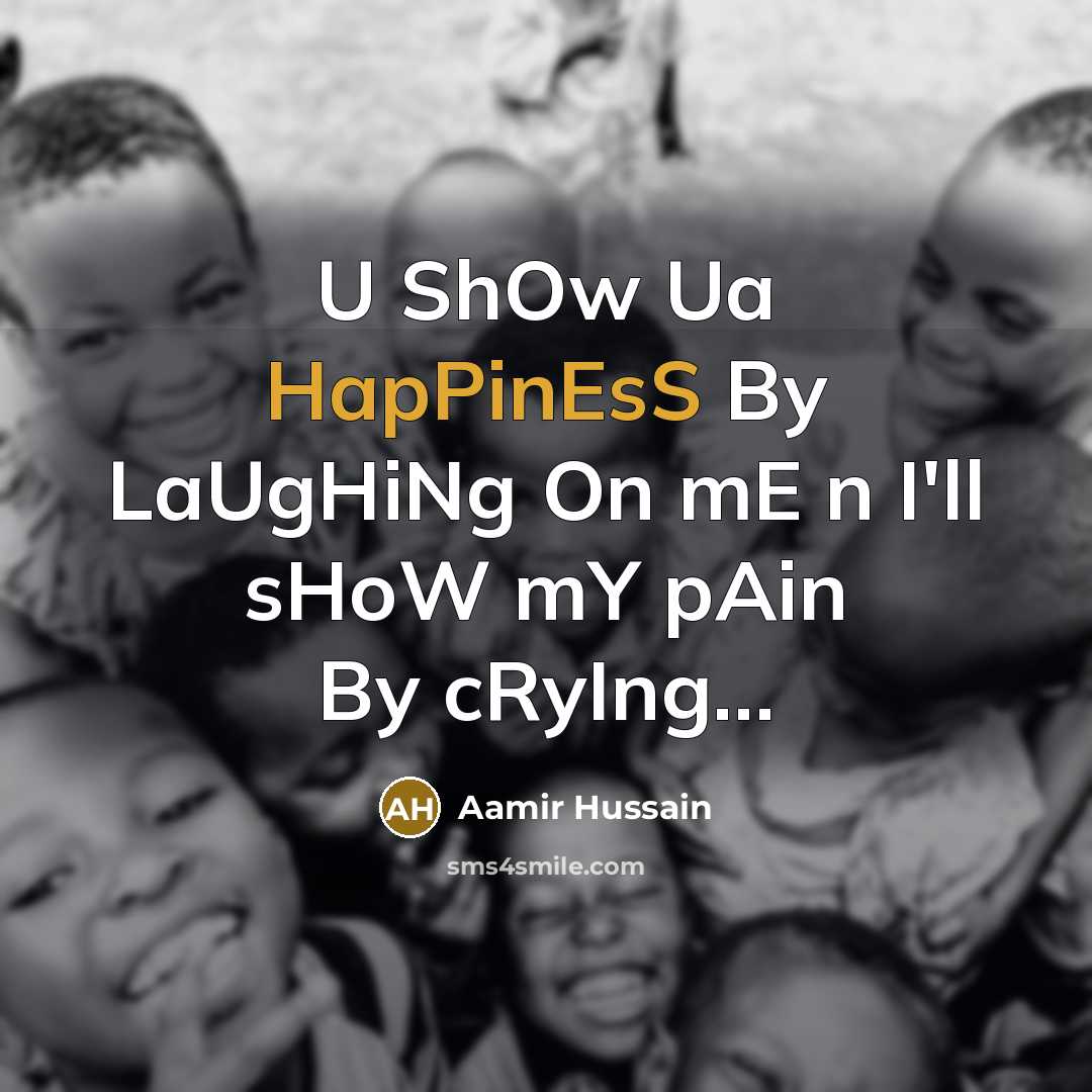 “U ShOw Ua HapPinEsS By LaUgHiNg On mE n I'll…” quote by Aamir Hussain