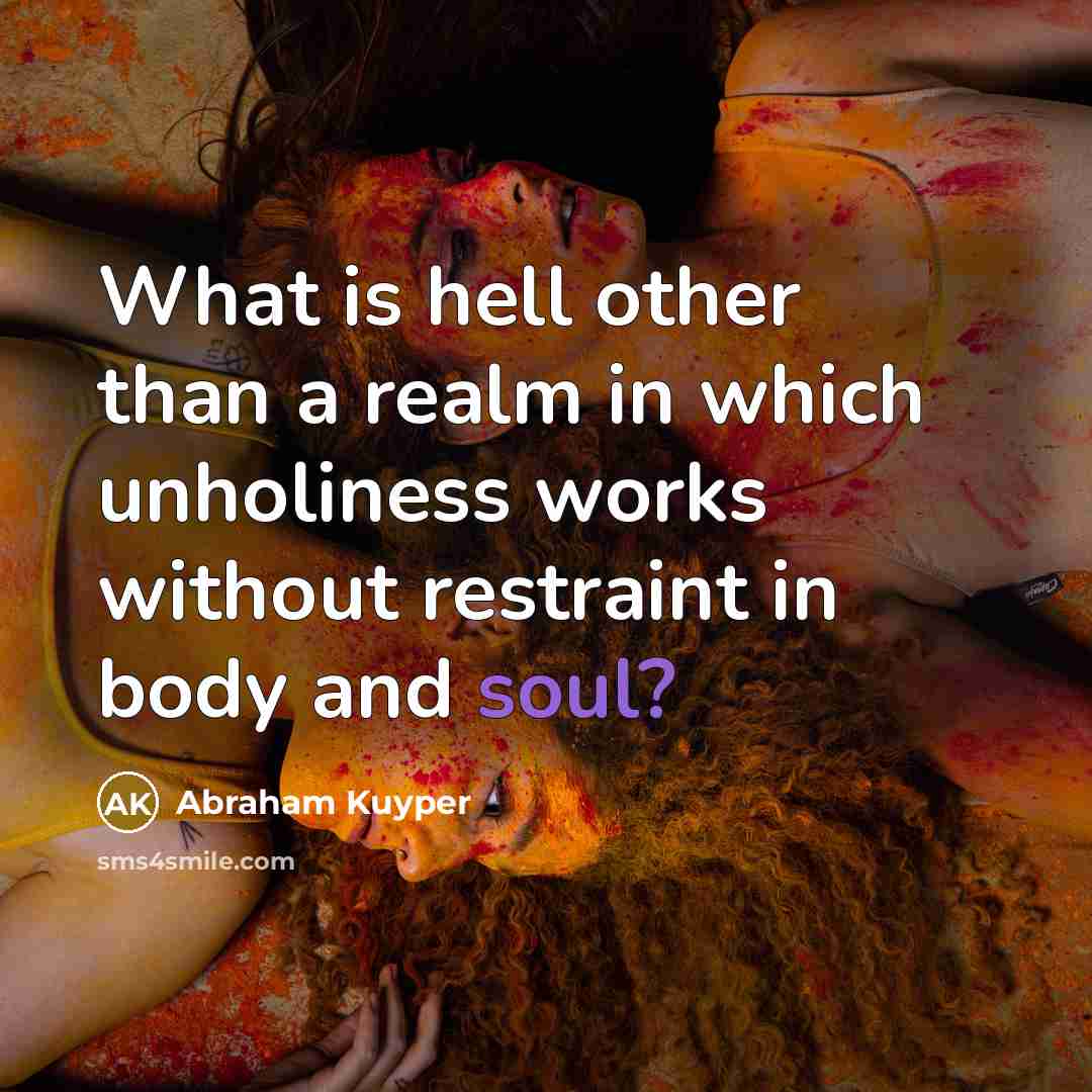 “What is hell other than a realm in which unholiness…” quote by Abraham Kuyper