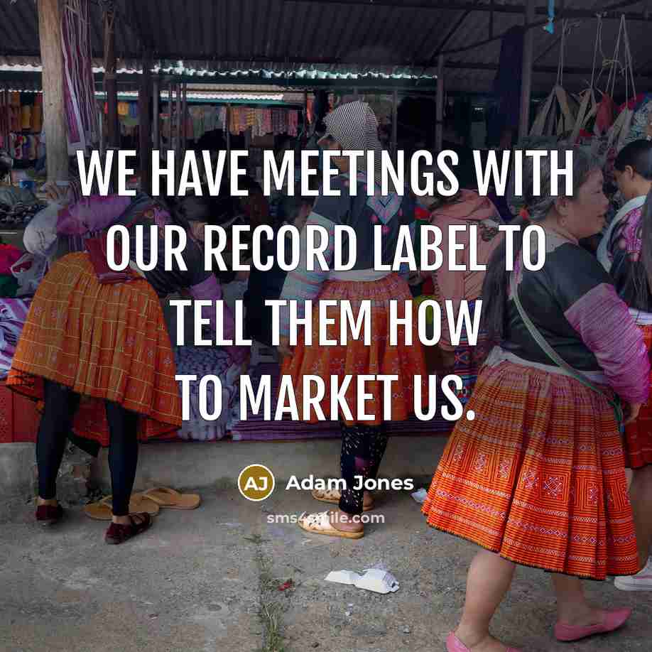 “We have meetings with our record label to tell them…” quote by Adam Jones