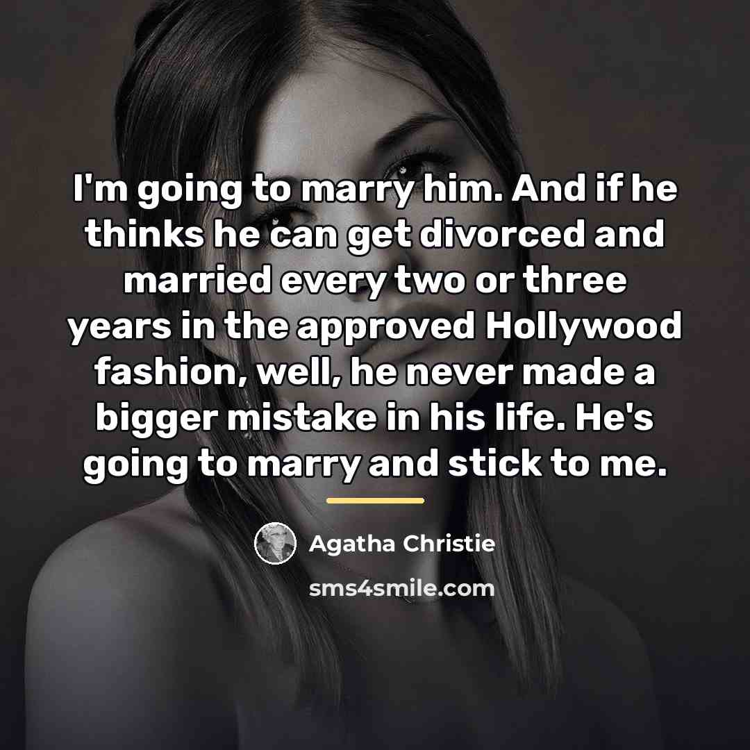 “I'm going to marry him. And if he thinks he…” quote by Agatha Christie