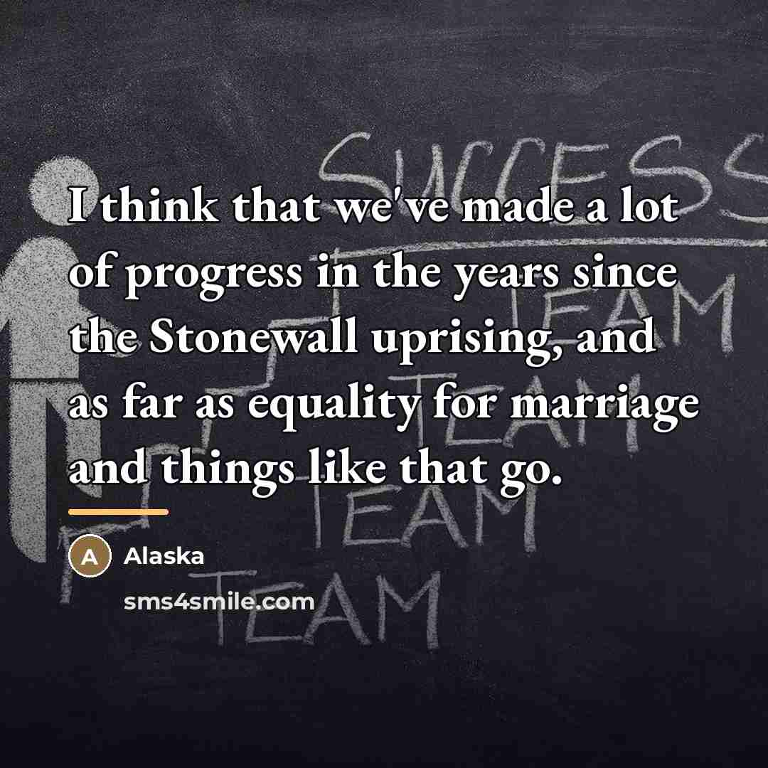 “I think that we've made a lot of progress in…” quote by Alaska