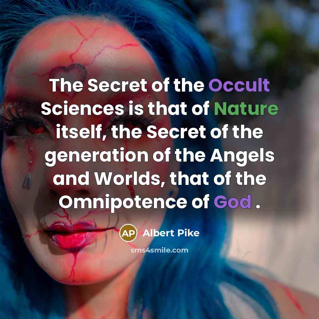 “The Secret of the Occult Sciences is that of Nature…” quote by Albert Pike