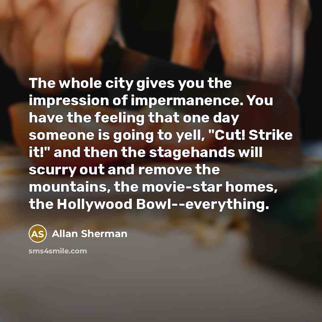“The whole city gives you the impression of impermanence. You…” quote by Allan Sherman