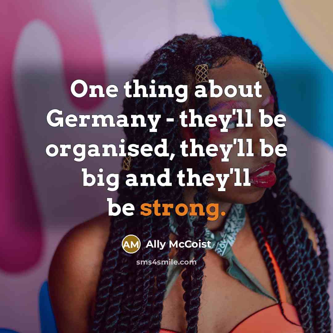 “One thing about Germany - they'll be organised, they'll be…” quote by Ally McCoist