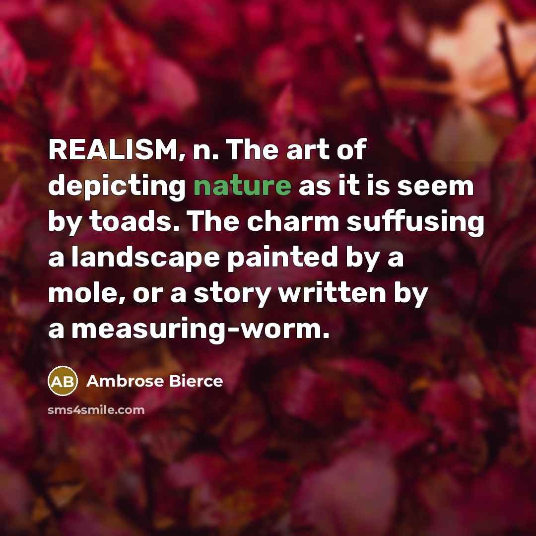 “REALISM, n. The art of depicting nature as it is…” quote by Ambrose Bierce