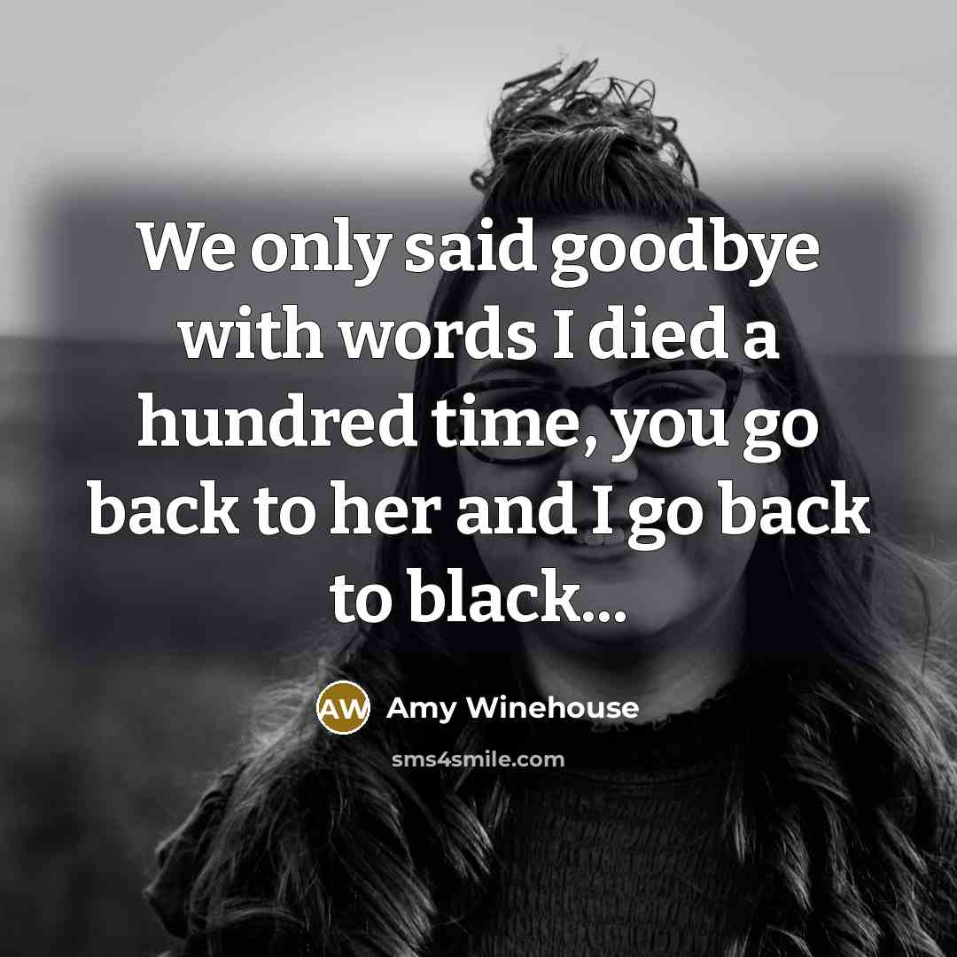 “We only said goodbye with words I died a hundred…” quote by Amy Winehouse