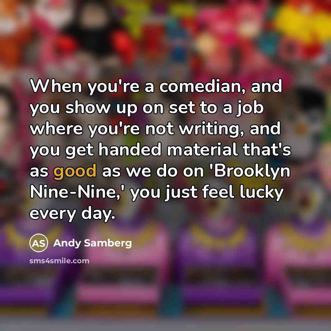 “When you're a comedian, and you show up on set…” quote by Andy Samberg