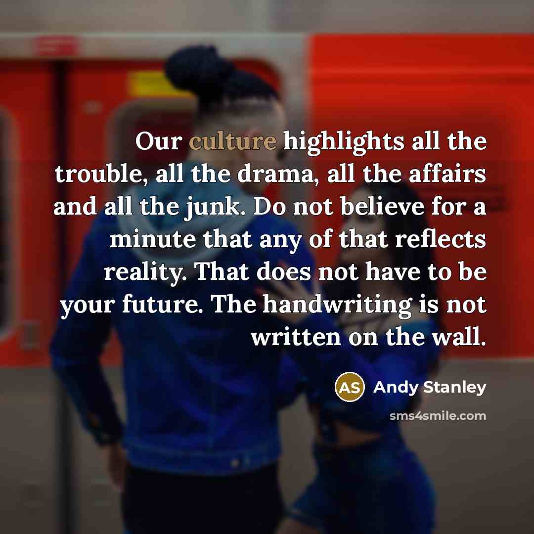“Our culture highlights all the trouble, all the drama, all…” quote by Andy Stanley