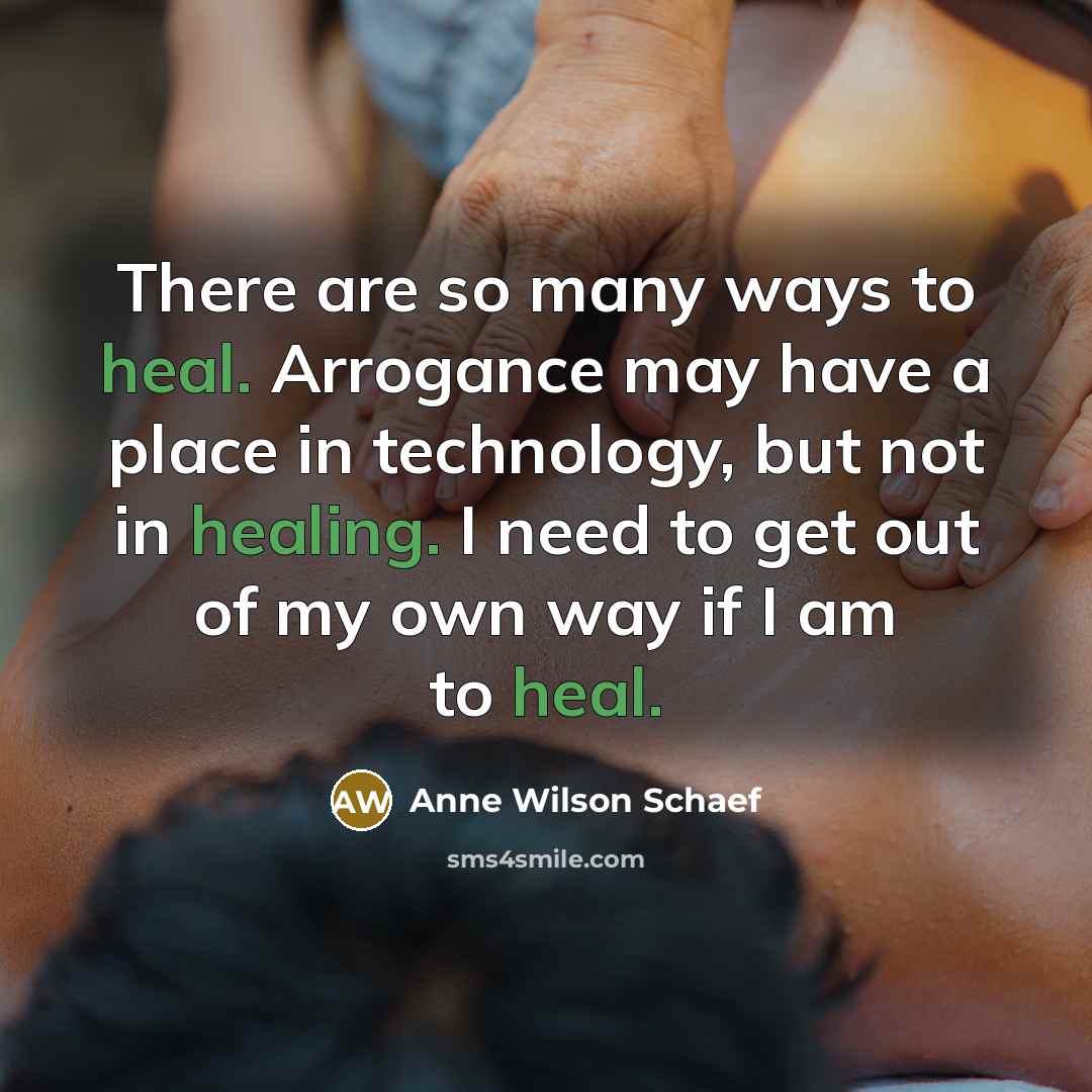 “There are so many ways to heal. Arrogance may have…” quote by Anne Wilson Schaef